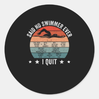 Said no swimmer ever competitive swimming classic round sticker