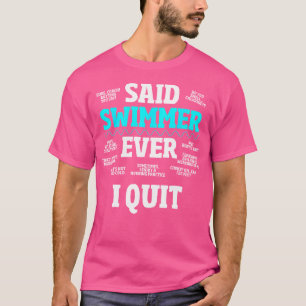 Said No Swimmer Ever Competitive Swimming Quotes T-Shirt