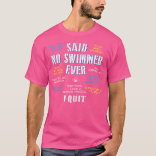 Said No Swimmer Ever Competitive Swimming Quotes T-Shirt