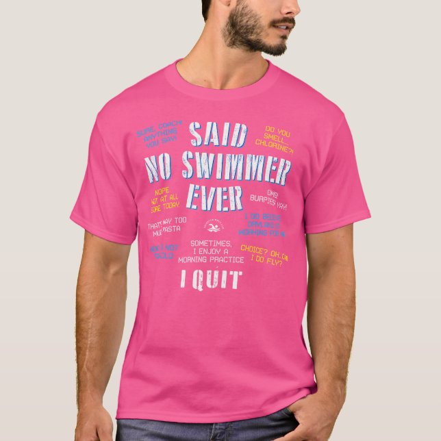 Said No Swimmer Ever Competitive Swimming Quotes T-Shirt (Front)