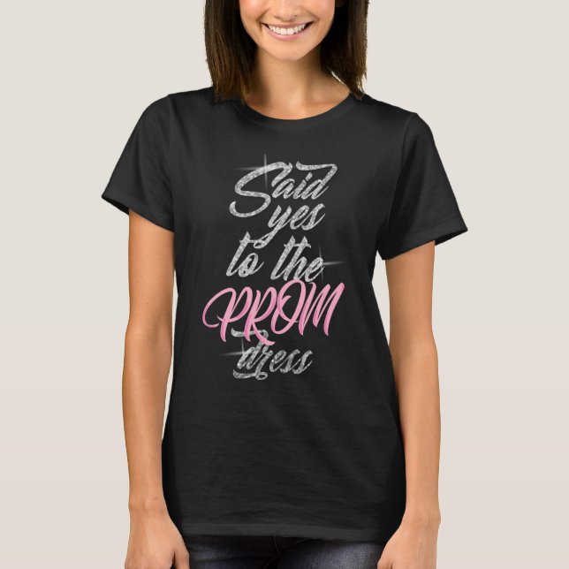 said yes to the prom dress T-Shirt (Front)