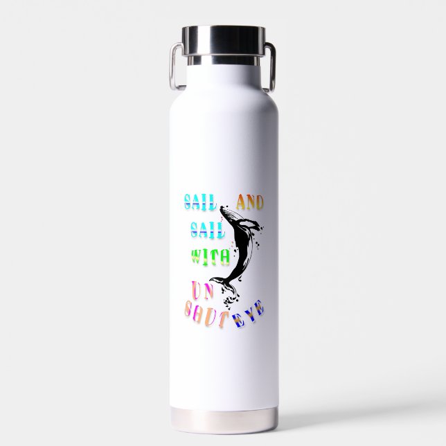 Sail And Sail With Unshut Eye Water Bottle (Front)