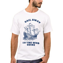 Sail away let the wind guide t-shirt