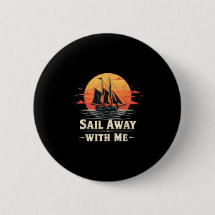Sail Away With Me, Sailing Boat Lover And Sailor S 6 Cm Round Badge