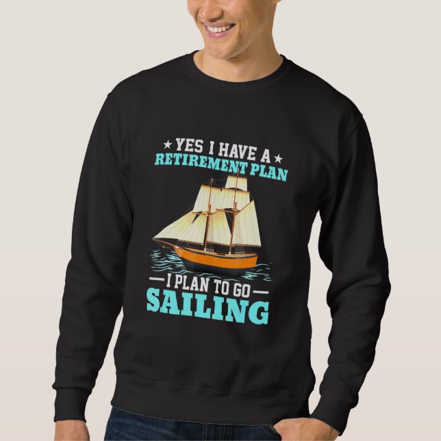 Sail Boat Retirement Plan Sailing Sweatshirt (Front)