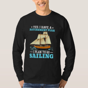 Sail Boat Retirement Plan Sailing T-Shirt