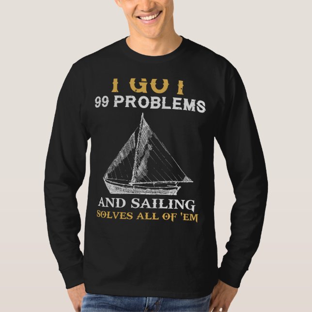 Sail into Serenity: 99 Problems Sailing Enthusiast T-Shirt (Front)