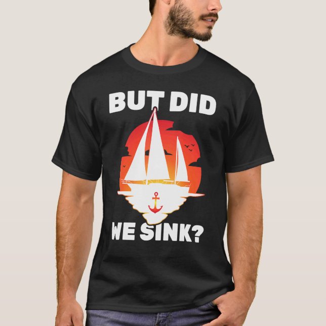Sailboat - But Did We Sink - Yacht - Sailing - Tra T-Shirt (Front)
