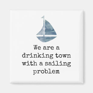 Sailboat Quote Drinking Town with Sailing Problem Magnet