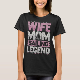 Sailboat Wife Mum Sailing Legend Sailing Ladies T-Shirt