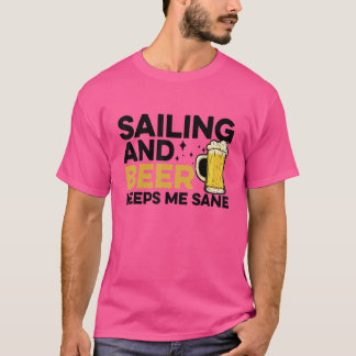 Sailing And Beer Keeps Me Sane Captain Sailing Lic T-Shirt