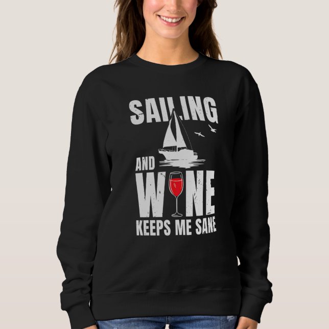 Sailing And Wine Keeps Me Sane Captain Sailing Lic Sweatshirt (Front)