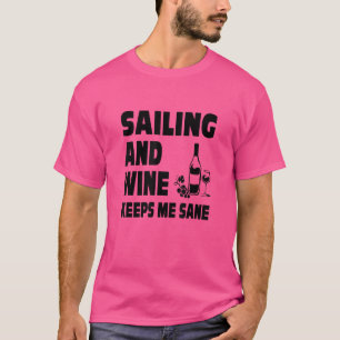 Sailing And Wine Keeps My Sane Sailboat Captain Sh T-Shirt