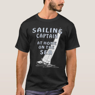 Sailing at Home On The Sea Water Sports Boat Saili T-Shirt