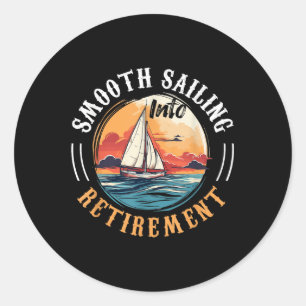 Sailing Boat Captain Smooth Sailing Into Retiremen Classic Round Sticker