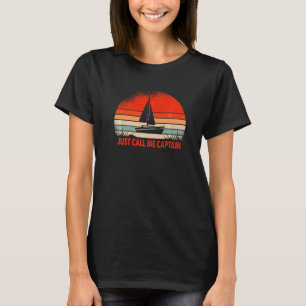 Sailing Boat Just Call Me Captain T-Shirt