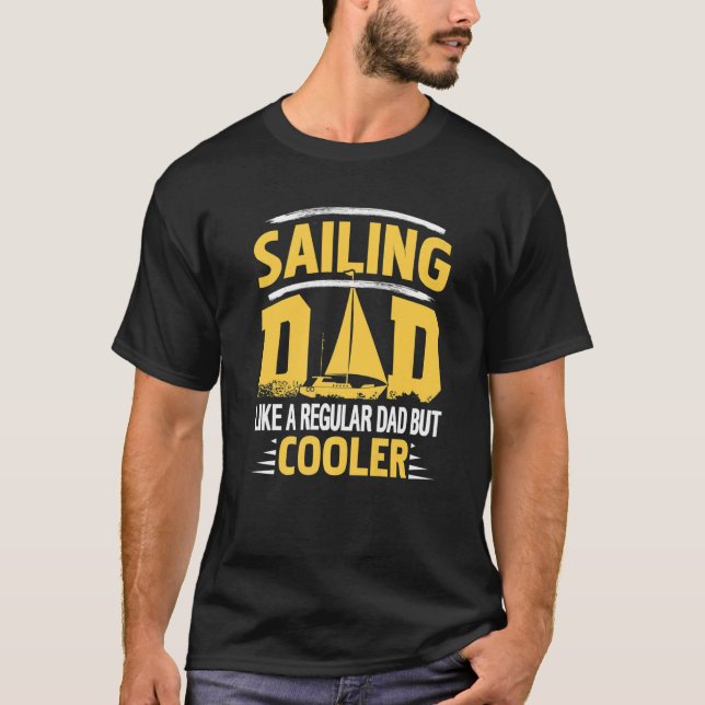 Sailing Dad Like A Regular Dad But Cooler Present T-Shirt (Front)