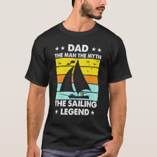 Sailing Dad Man The Myth The Legend Father Son Kid T-Shirt