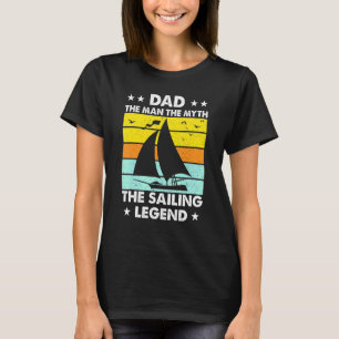 Sailing Dad Man The Myth The Legend Father Son Kid T-Shirt