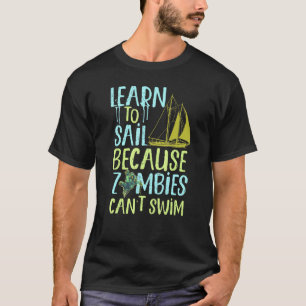 Sailing Learn To Sail Because Zombies CanT Swim Sa T-Shirt