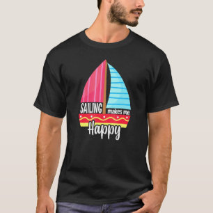 Sailing Makes Me Happy Sailboat T-Shirt