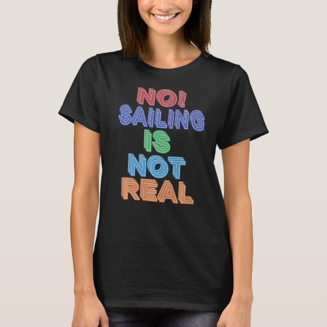 Sailing  No Sailing Is Not Real Present T-Shirt (Front)