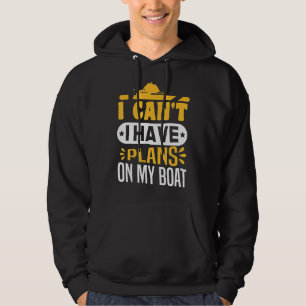 Sailing Pontoon Boating I Can T I Have Plans On My Hoodie