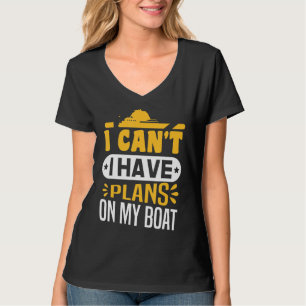 Sailing Pontoon Boating I Can T I Have Plans On My T-Shirt