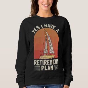 Sailing  Retirement Sailer Retired Pension  Boatin Sweatshirt