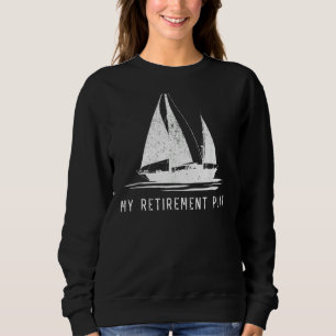 Sailing Sailboat Dad My Retirement Plan Sweatshirt