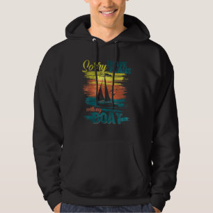 Sailing Sailboat Sorry I Have Plans With My Boat Hoodie