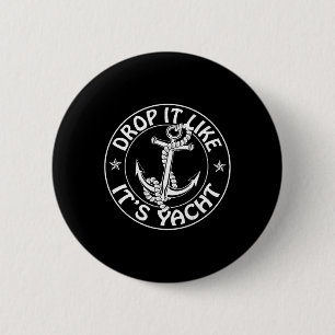 Sailing Sailor Funny Drop It Like It's Yacht Cruis 6 Cm Round Badge