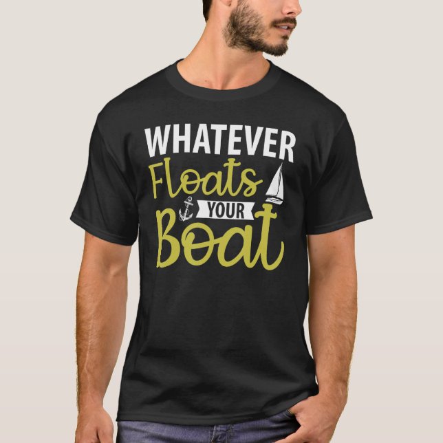 Sailing Saying  Whatever Floats Your Boat T-Shirt (Front)