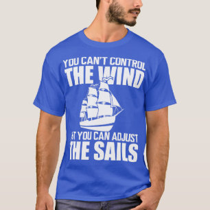 Sailor You cant control wind but you can adjust th T-Shirt