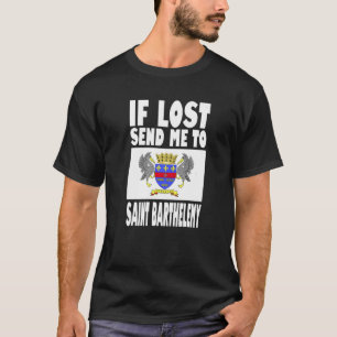 Saint Barthelemy Flag Design  If lost send me to S T-Shirt