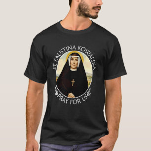 Saint Faustina Kowalska Pray For Us, Catholic Chri T-Shirt