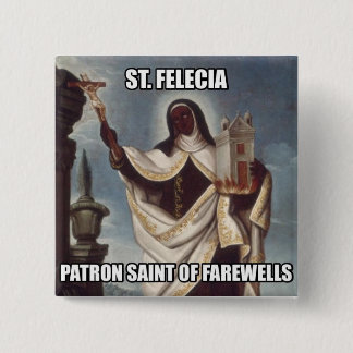 Saint Felicia Patron Saint of Farewells Button