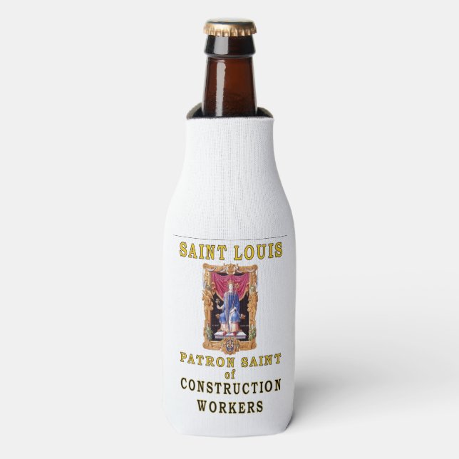 SAINT LOUIS PATRON SAINT of CONSTRUCTION WORKERS Bottle Cooler (Bottle Front)