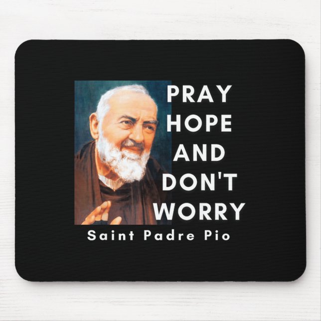 Saint Padre O Pray Hope And Don't Worry Catholic C Mouse Pad (Front)