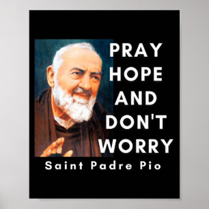 Saint Padre O Pray Hope And Don't Worry Catholic C Poster