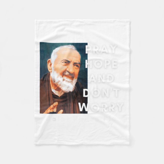 Saint Padre O Pray Hope And Dont Worry Catholic  Fleece Blanket (Front)