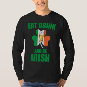 Saint Patrick Eat Drink And Be Irish Shamrock Gree T-Shirt