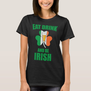 Saint Patrick Eat Drink And Be Irish Shamrock Gree T-Shirt