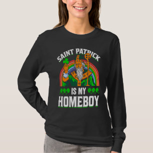 Saint Patrick Is My Homeboy T-Shirt