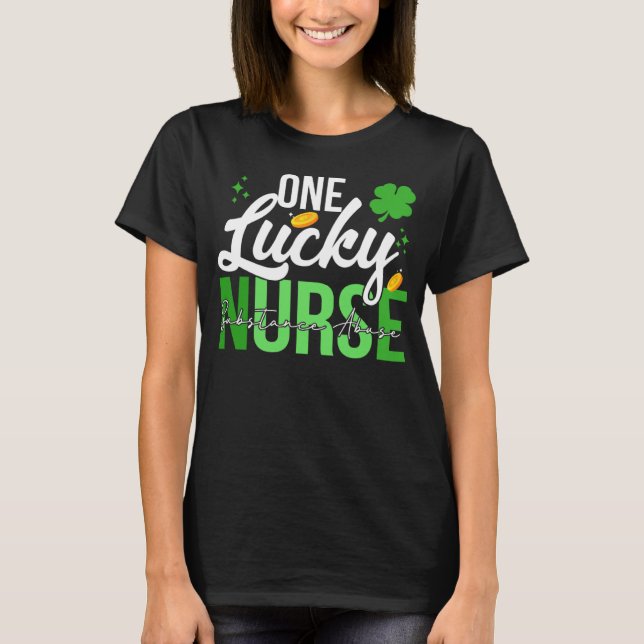 Saint Patrick s Day Substance Abuse Nurse One Luck T-Shirt (Front)