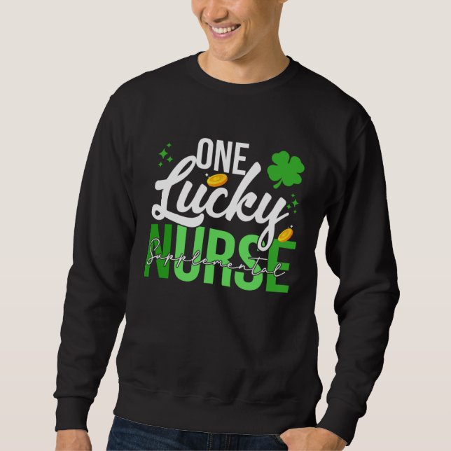 Saint Patrick s Day Supplemental Nurse One Lucky N Sweatshirt (Front)