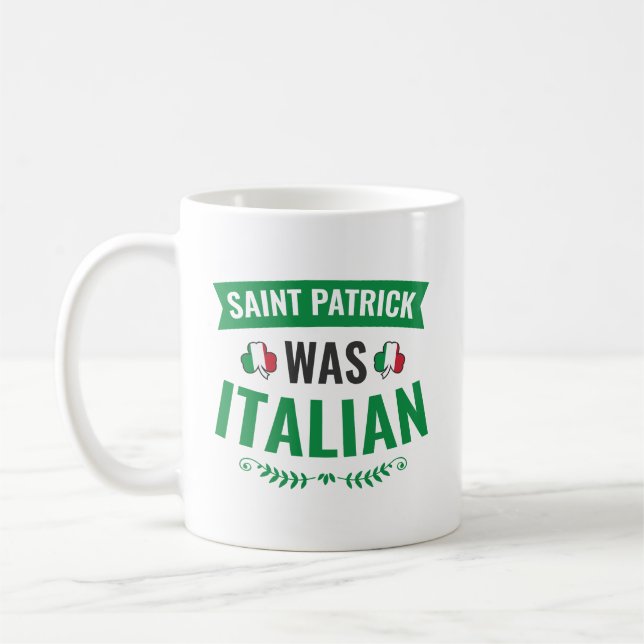 Saint Patrick Was Italian St Patricks Day Coffee Mug (Left)