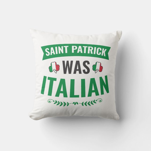 Saint Patrick Was Italian St Patricks Day Cushion (Front)