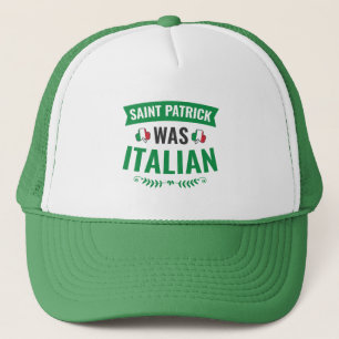 Saint Patrick Was Italian St Patricks Day Trucker Hat
