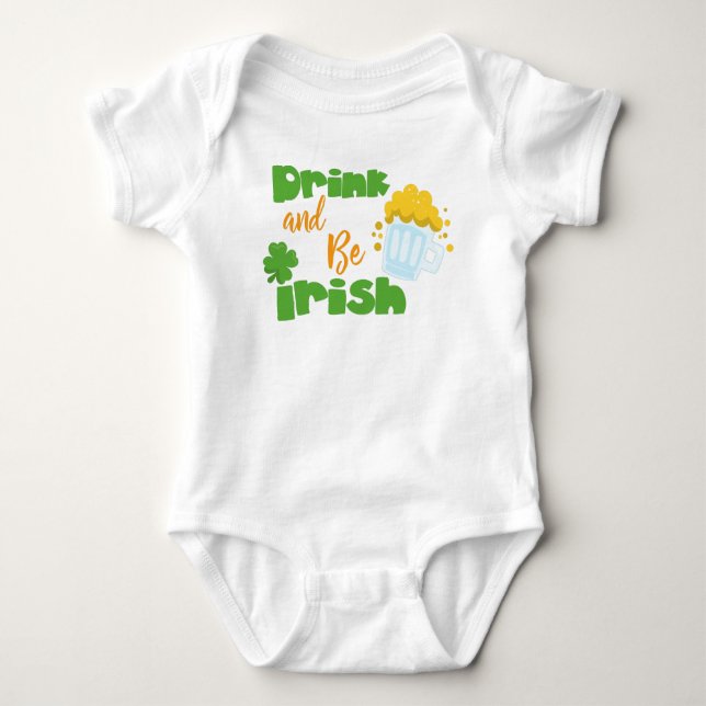Saint Patrick's Day, Beer, Drink And Be Irish Baby Bodysuit (Front)
